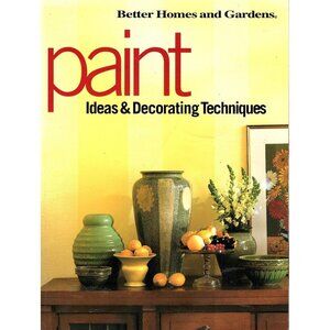 Paint Ideas and Decorating Techniques by Better Homes and Gardens Editors 2000